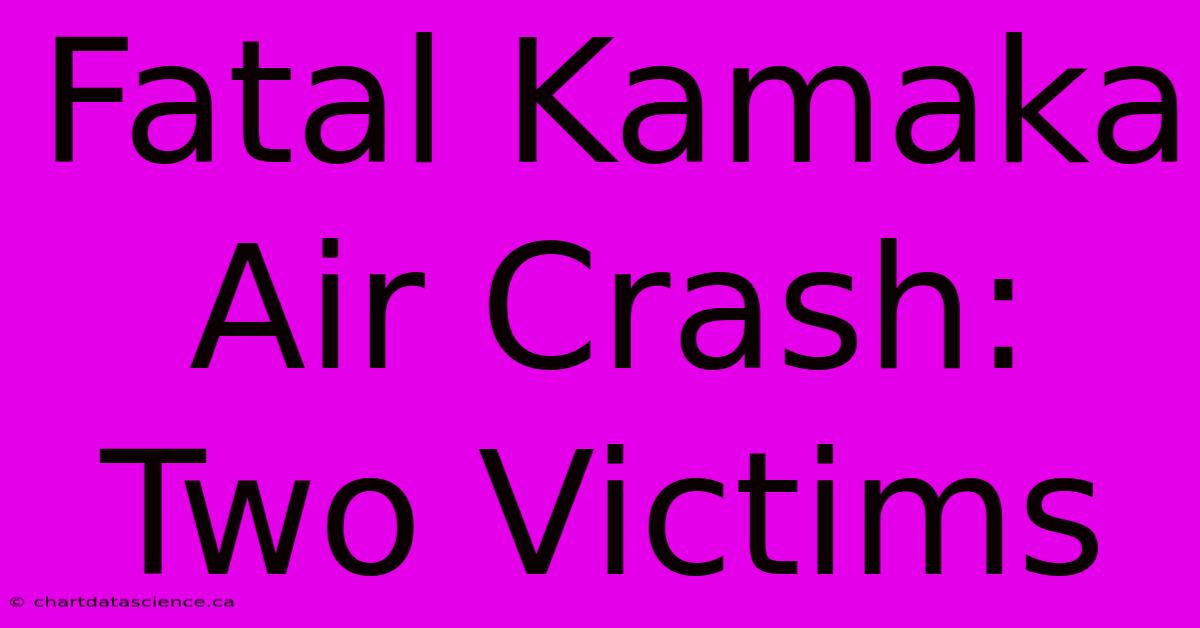 Fatal Kamaka Air Crash: Two Victims