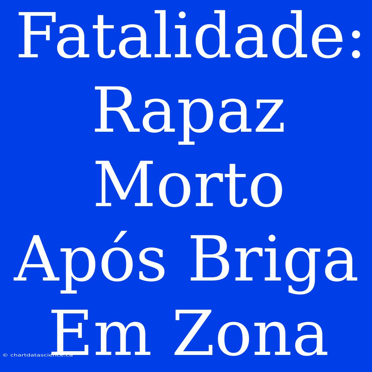 Fatalidade: Rapaz Morto Após Briga Em Zona