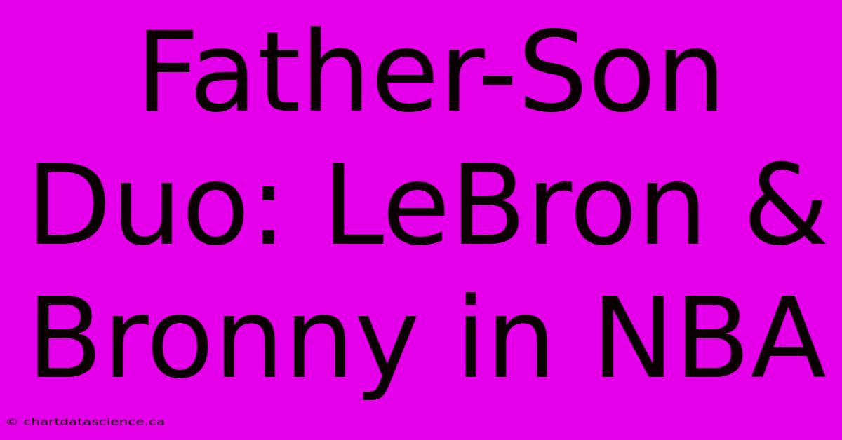 Father-Son Duo: LeBron & Bronny In NBA 