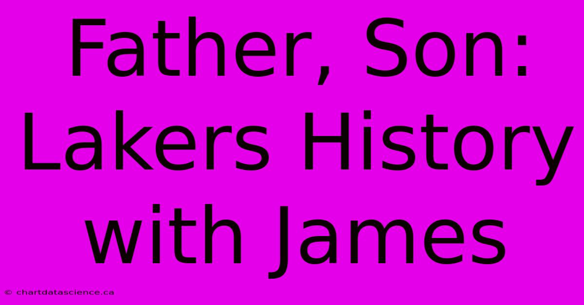 Father, Son: Lakers History With James