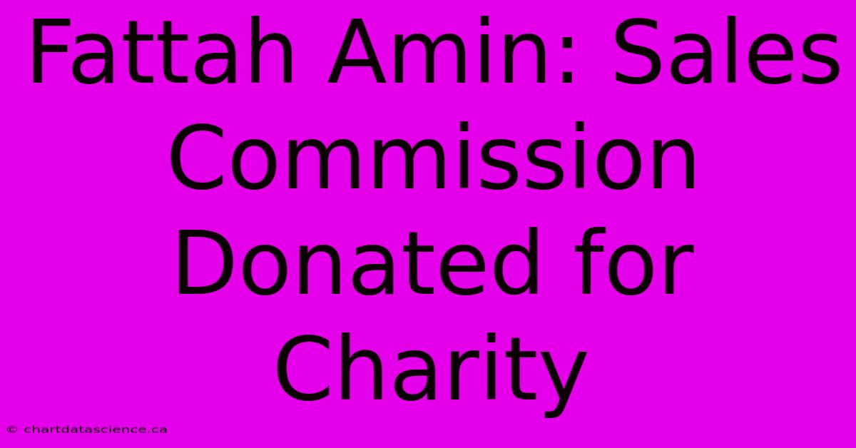 Fattah Amin: Sales Commission Donated For Charity