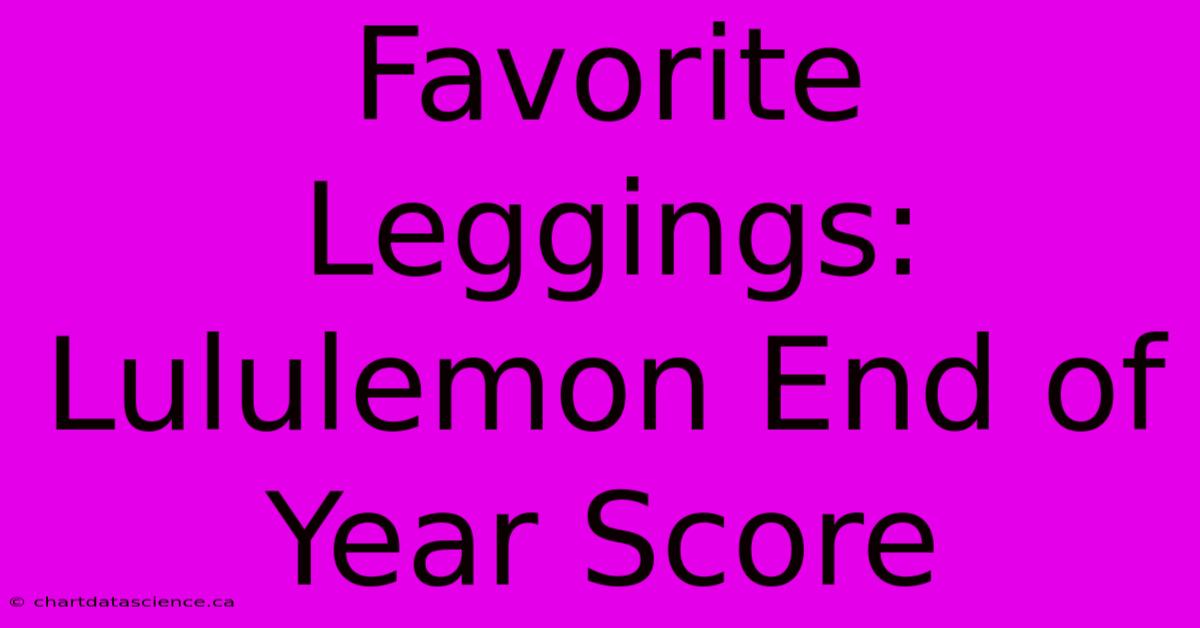 Favorite Leggings: Lululemon End Of Year Score