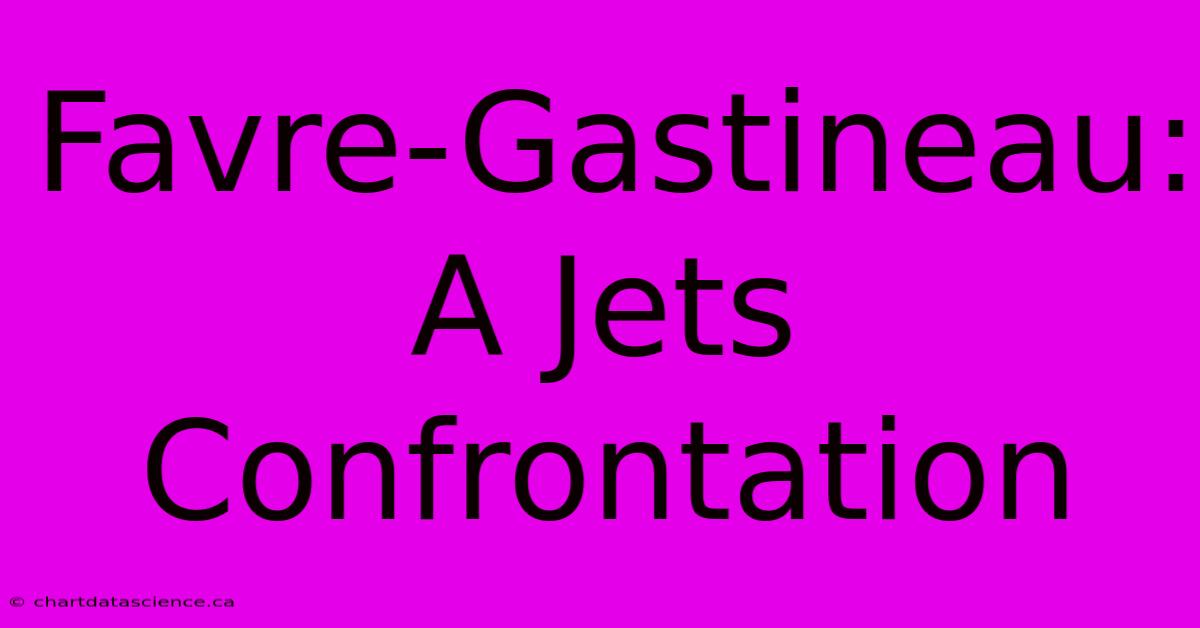 Favre-Gastineau: A Jets Confrontation