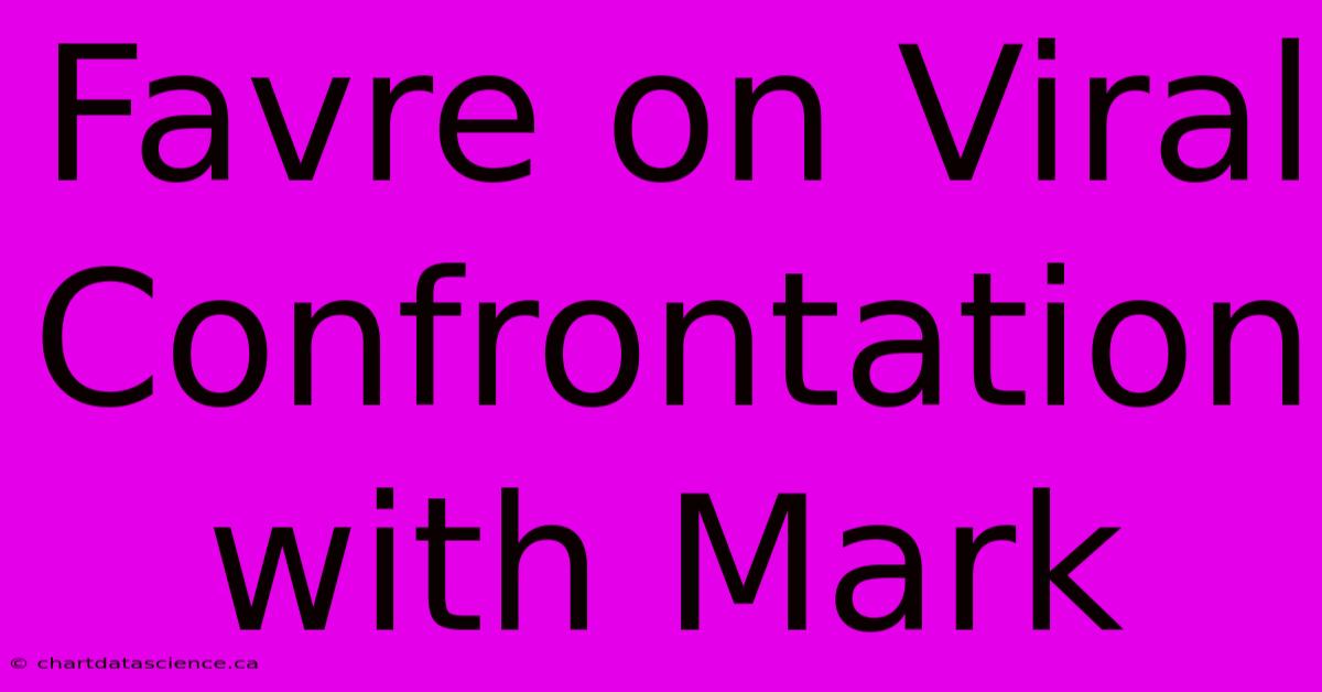 Favre On Viral Confrontation With Mark