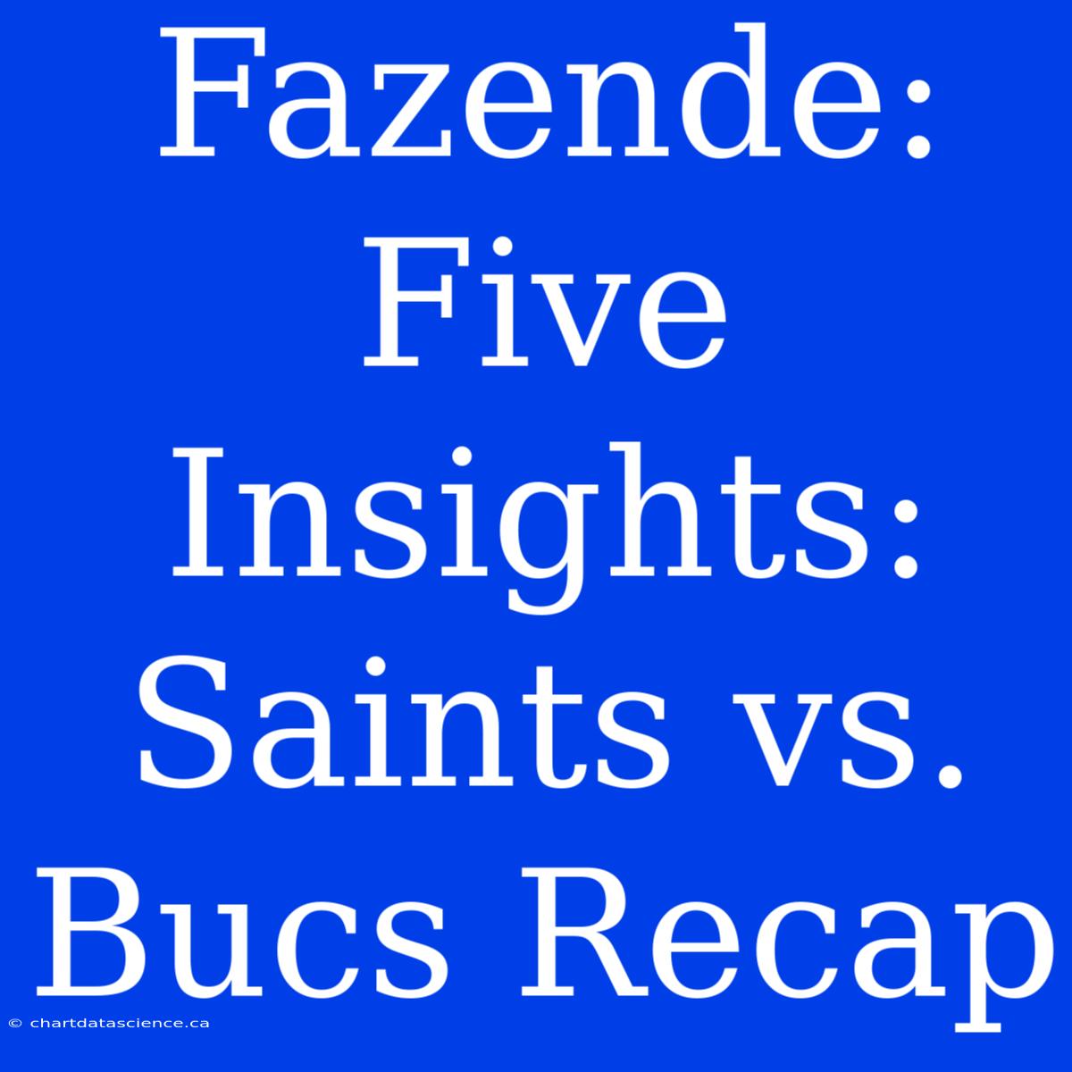 Fazende: Five Insights: Saints Vs. Bucs Recap