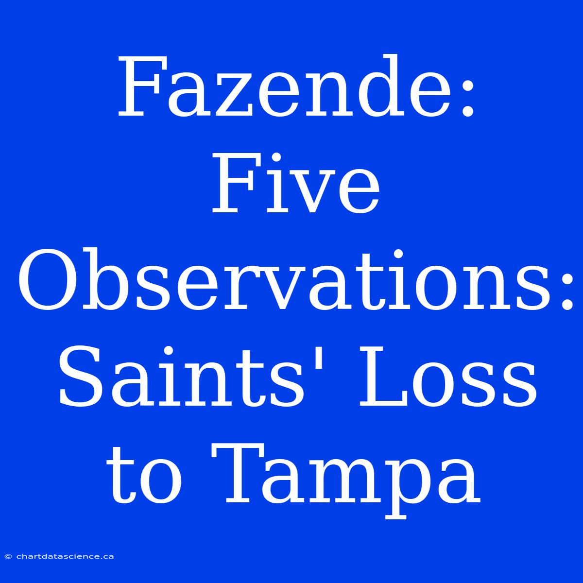 Fazende: Five Observations: Saints' Loss To Tampa