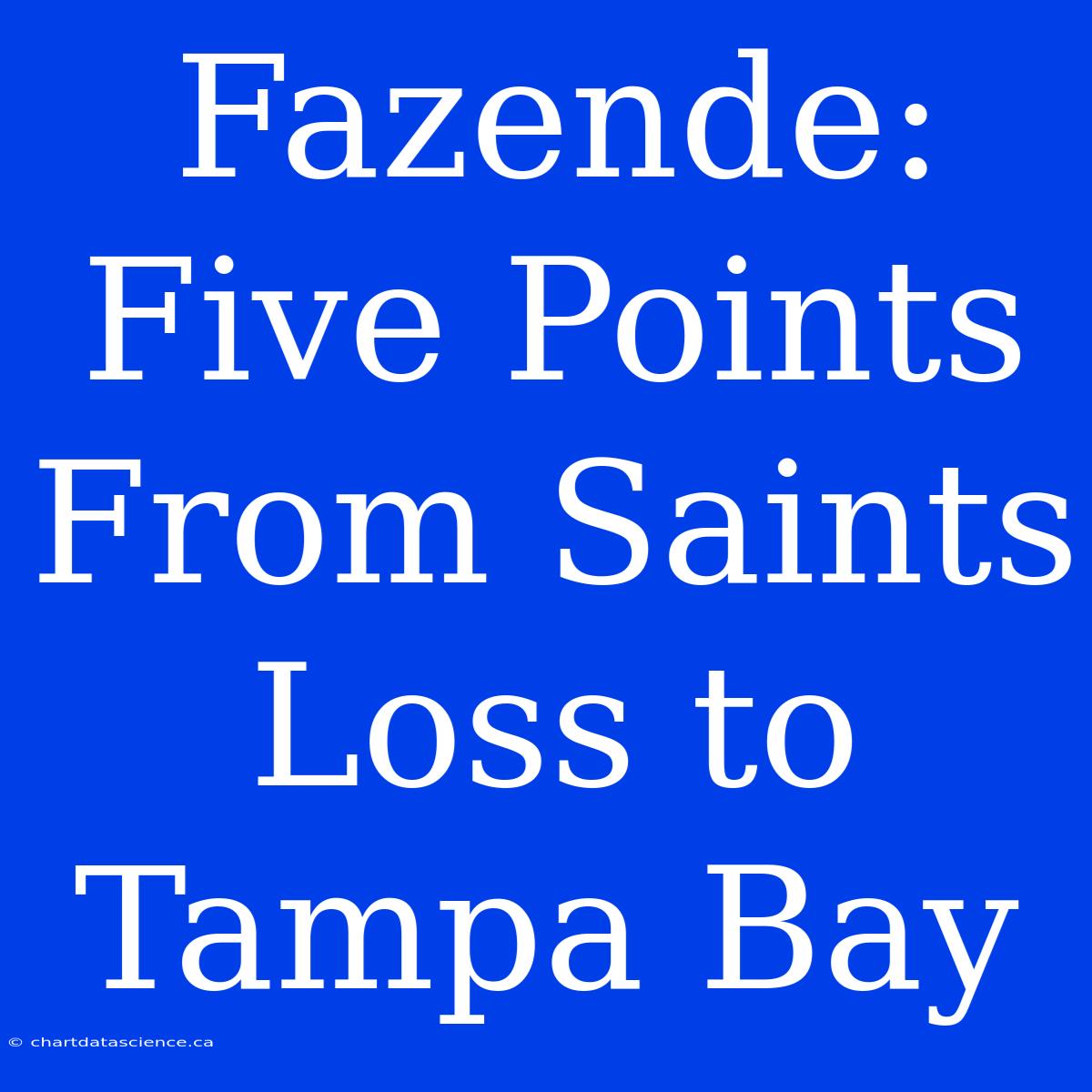 Fazende: Five Points From Saints Loss To Tampa Bay