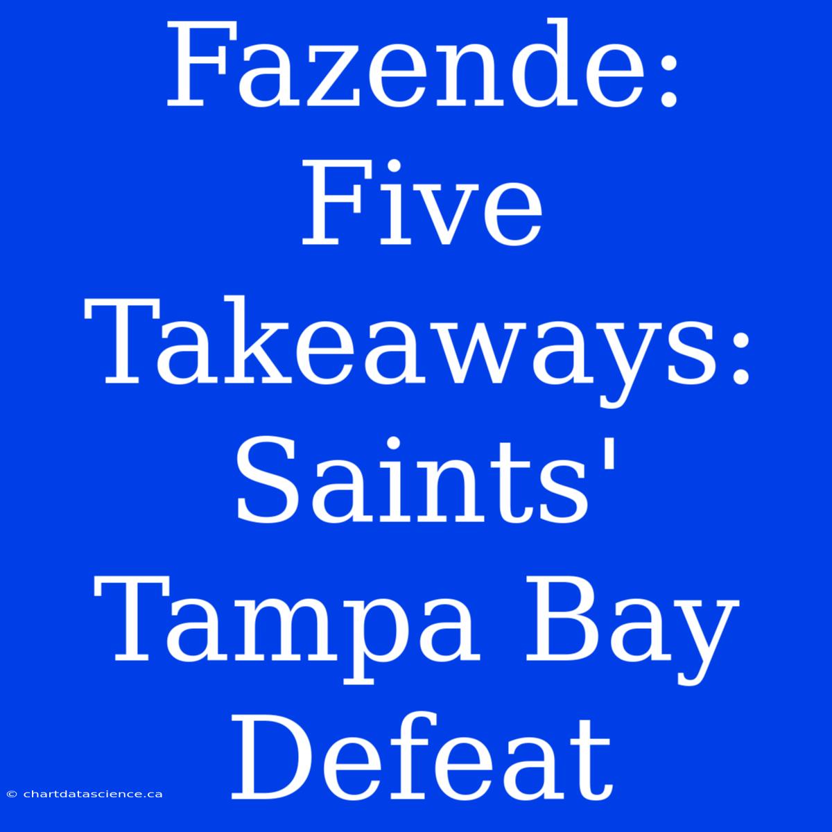 Fazende: Five Takeaways: Saints' Tampa Bay Defeat