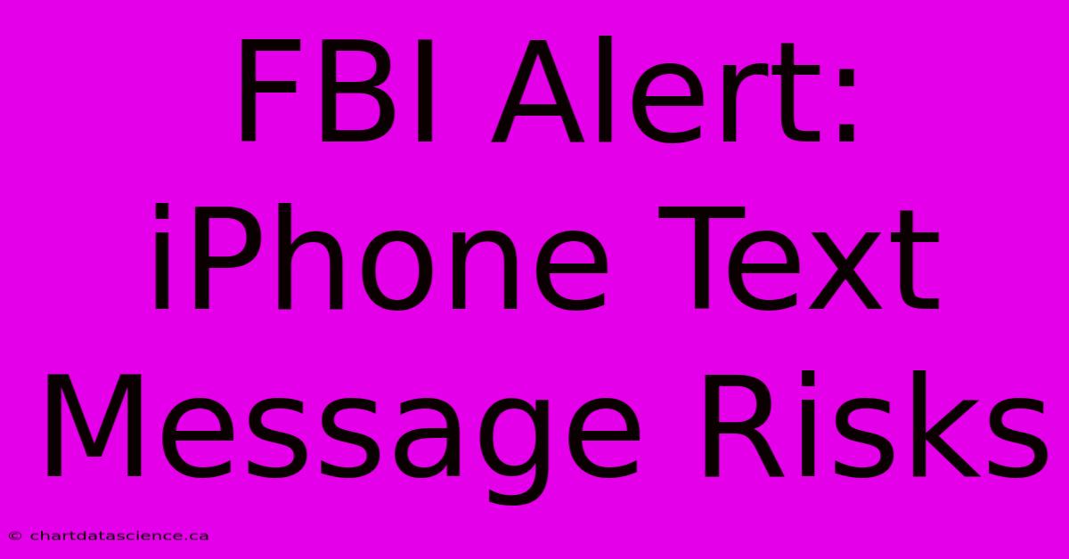 FBI Alert: IPhone Text Message Risks