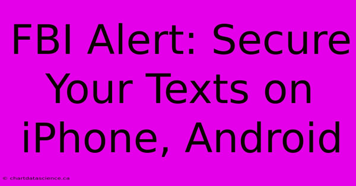 FBI Alert: Secure Your Texts On IPhone, Android