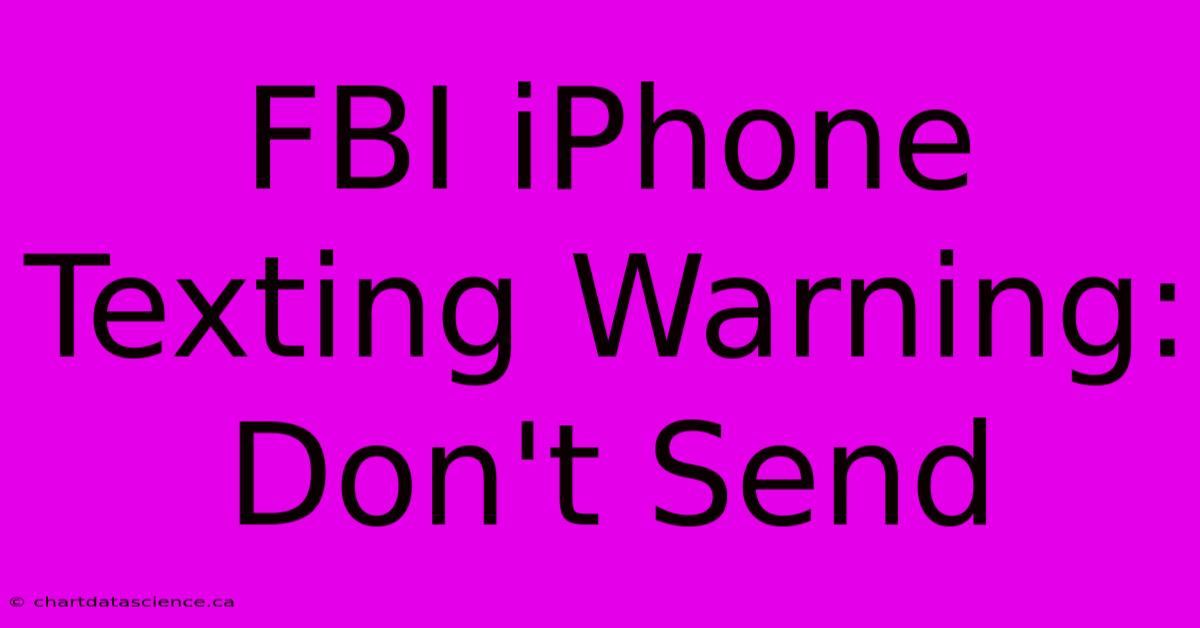 FBI IPhone Texting Warning: Don't Send