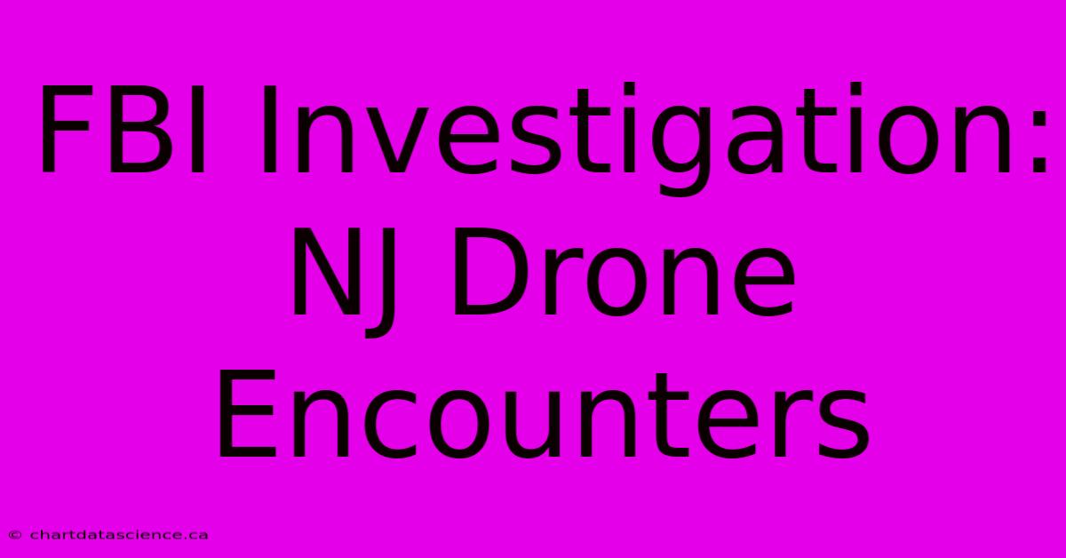 FBI Investigation: NJ Drone Encounters