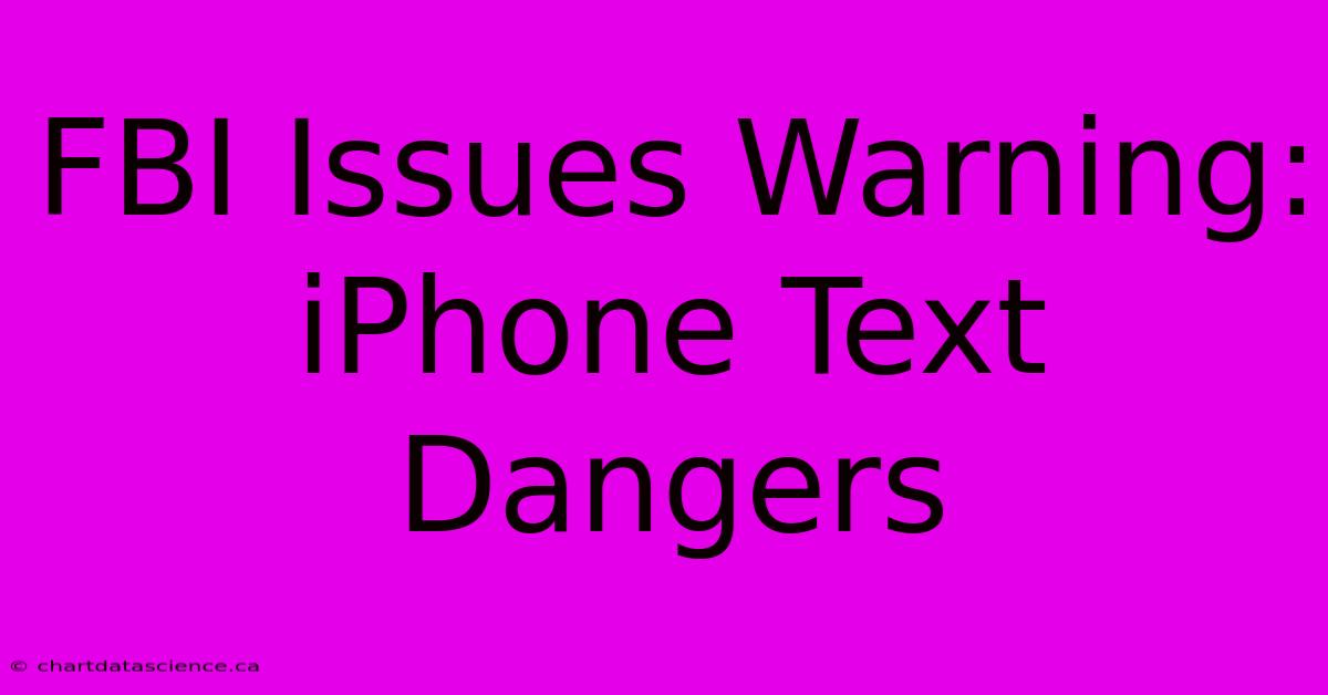 FBI Issues Warning: IPhone Text Dangers