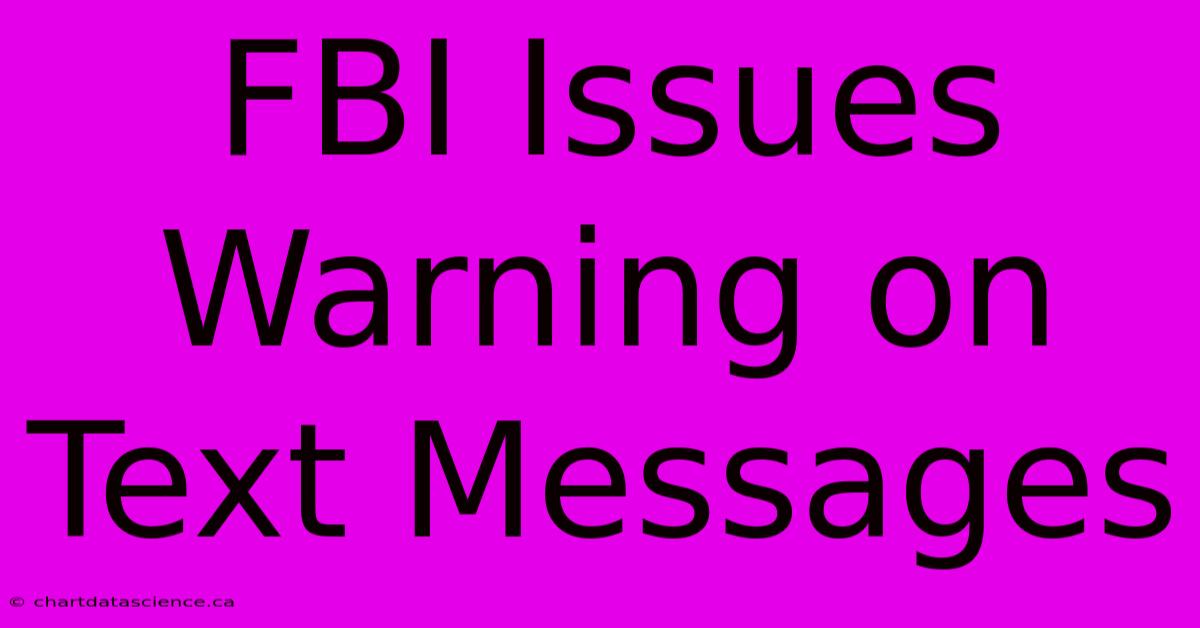 FBI Issues Warning On Text Messages