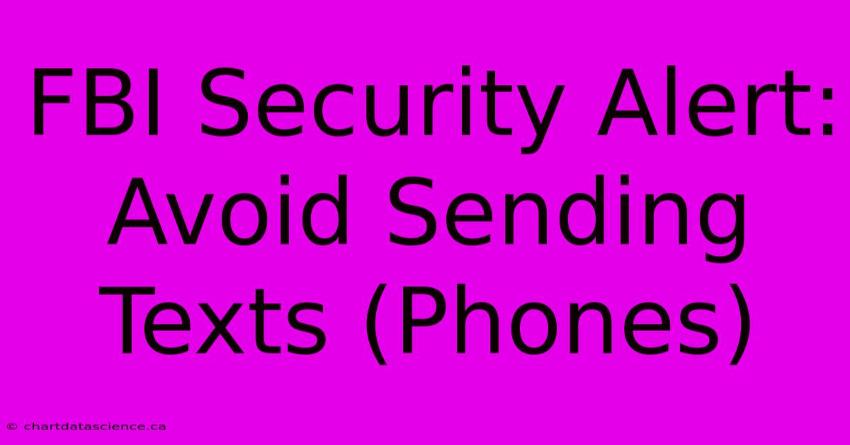 FBI Security Alert: Avoid Sending Texts (Phones)