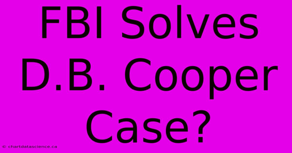 FBI Solves D.B. Cooper Case?