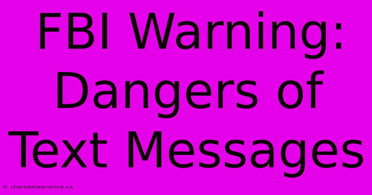 FBI Warning: Dangers Of Text Messages