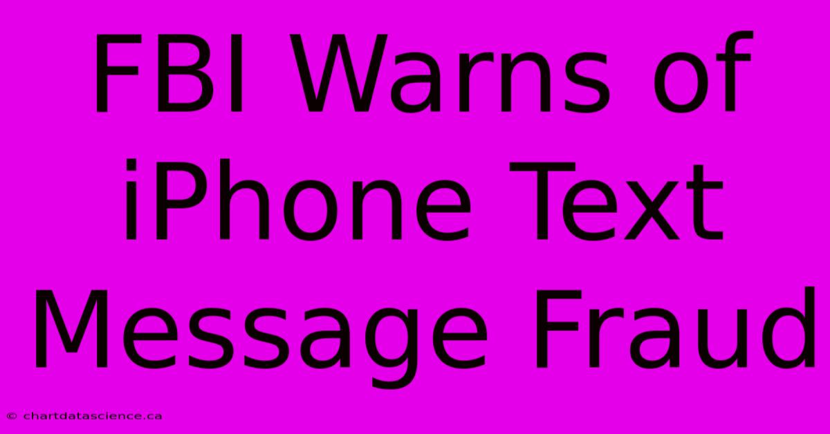 FBI Warns Of IPhone Text Message Fraud