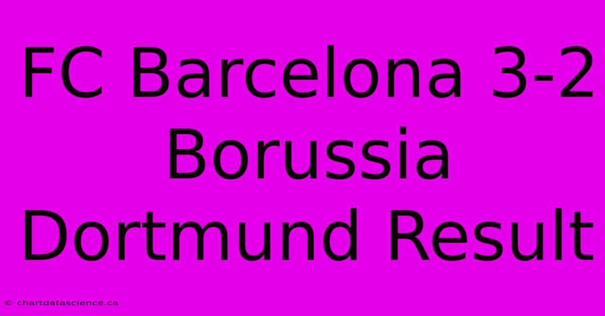 FC Barcelona 3-2 Borussia Dortmund Result