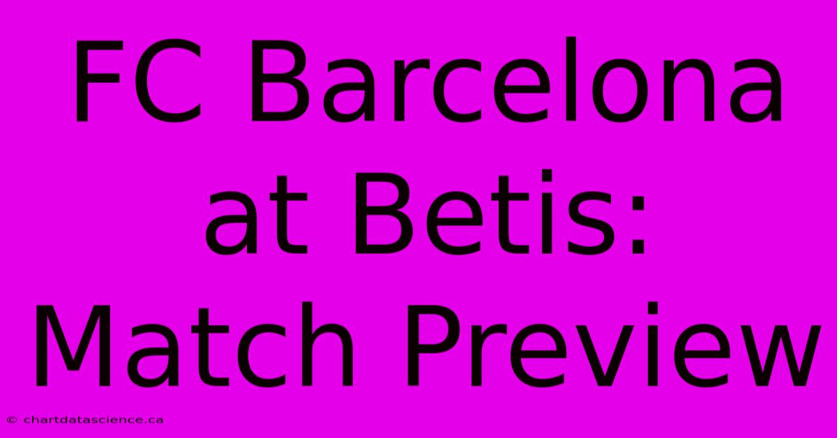 FC Barcelona At Betis: Match Preview