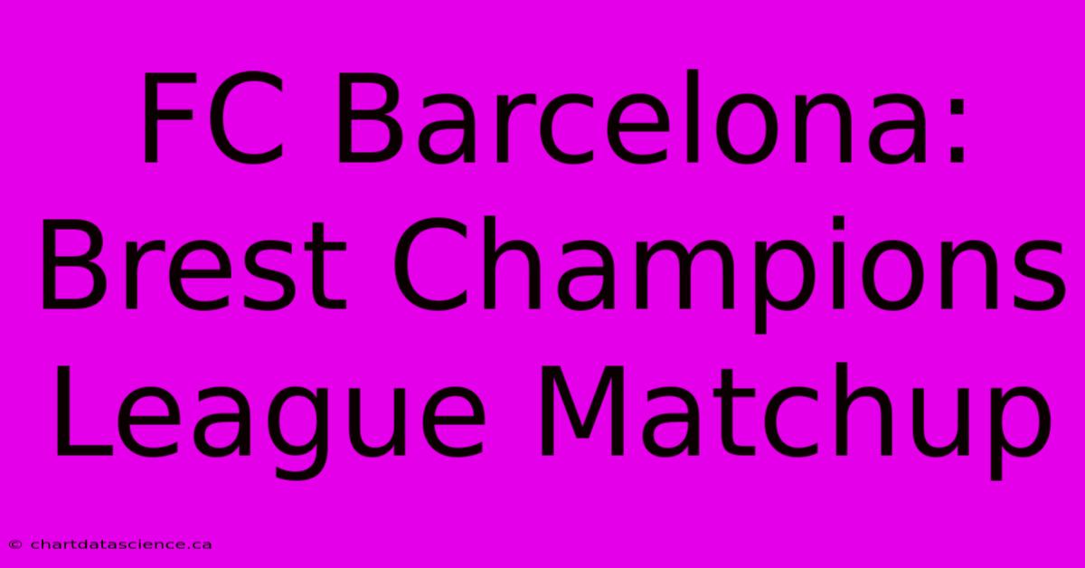 FC Barcelona: Brest Champions League Matchup