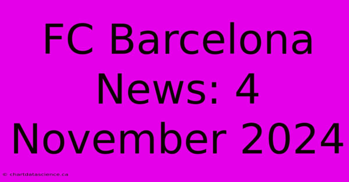 FC Barcelona News: 4 November 2024