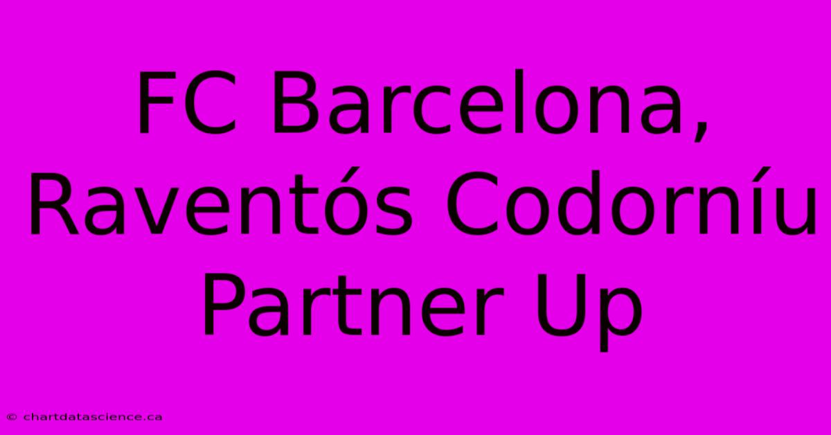 FC Barcelona, Raventós Codorníu Partner Up