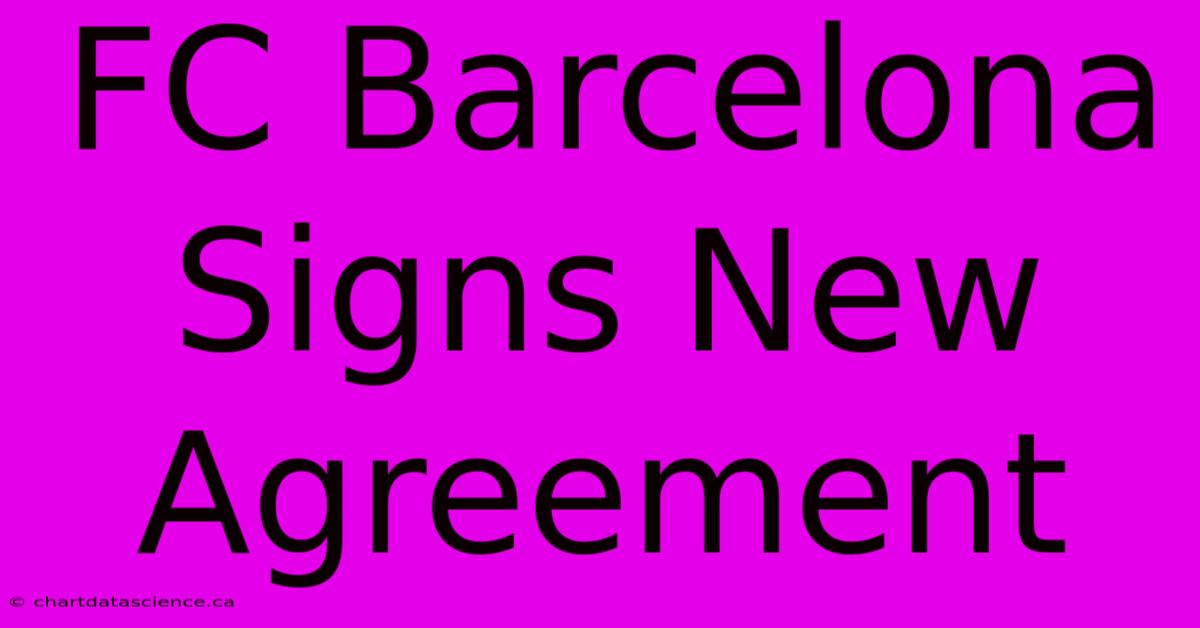 FC Barcelona Signs New Agreement