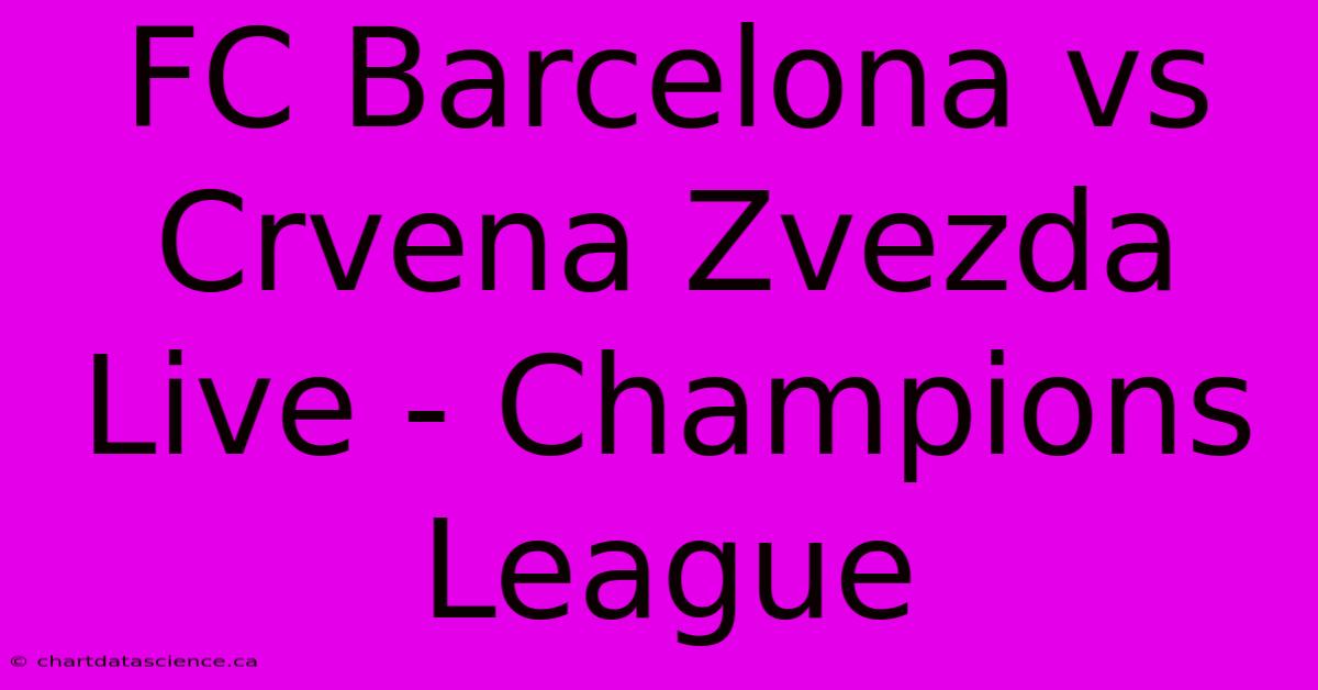 FC Barcelona Vs Crvena Zvezda Live - Champions League