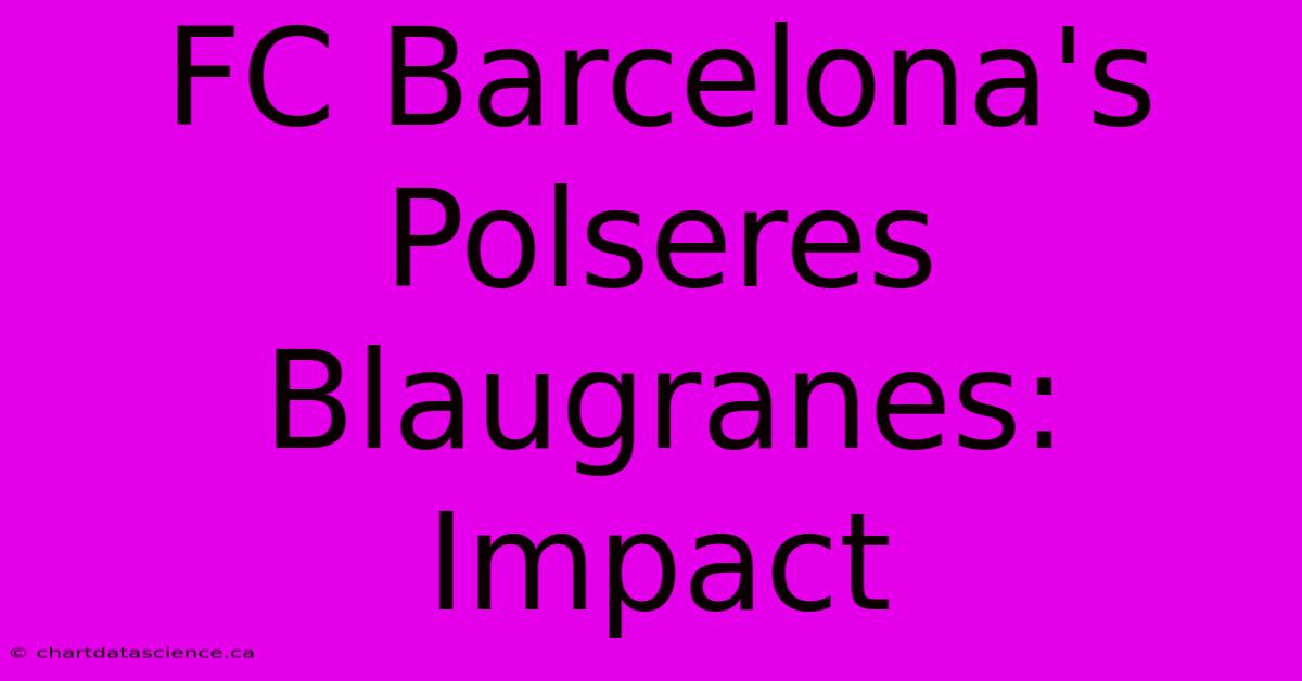 FC Barcelona's Polseres Blaugranes: Impact