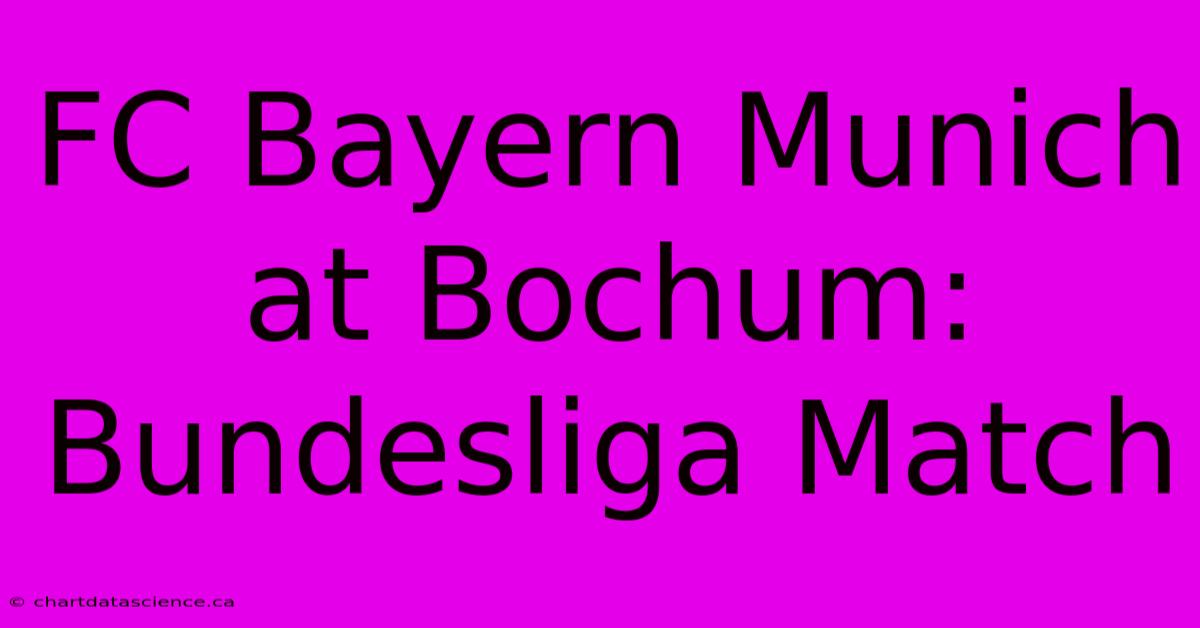 FC Bayern Munich At Bochum: Bundesliga Match