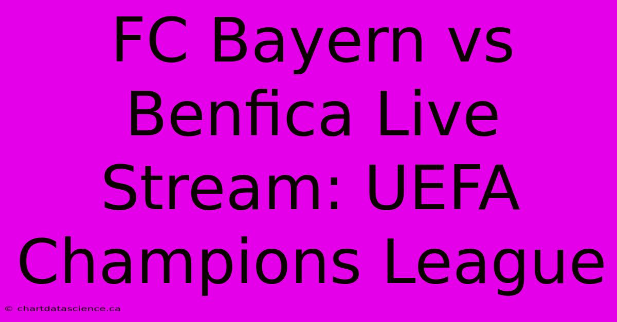 FC Bayern Vs Benfica Live Stream: UEFA Champions League