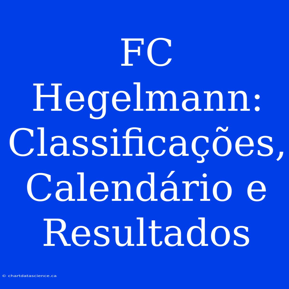 FC Hegelmann: Classificações, Calendário E Resultados