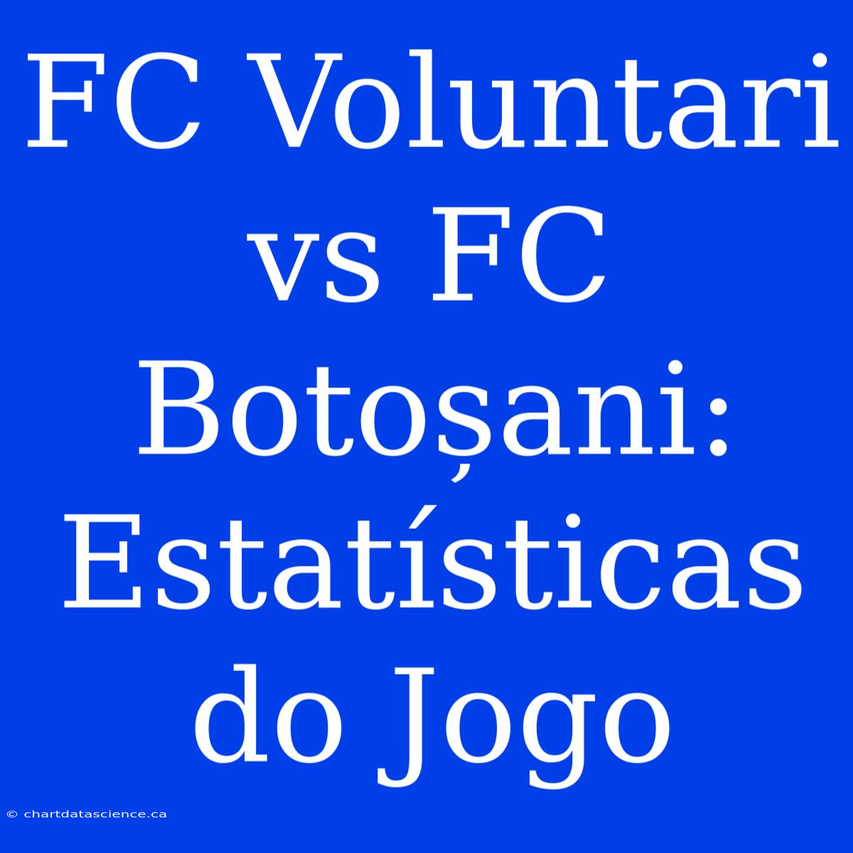 FC Voluntari Vs FC Botoșani: Estatísticas Do Jogo