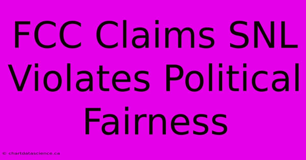 FCC Claims SNL Violates Political Fairness