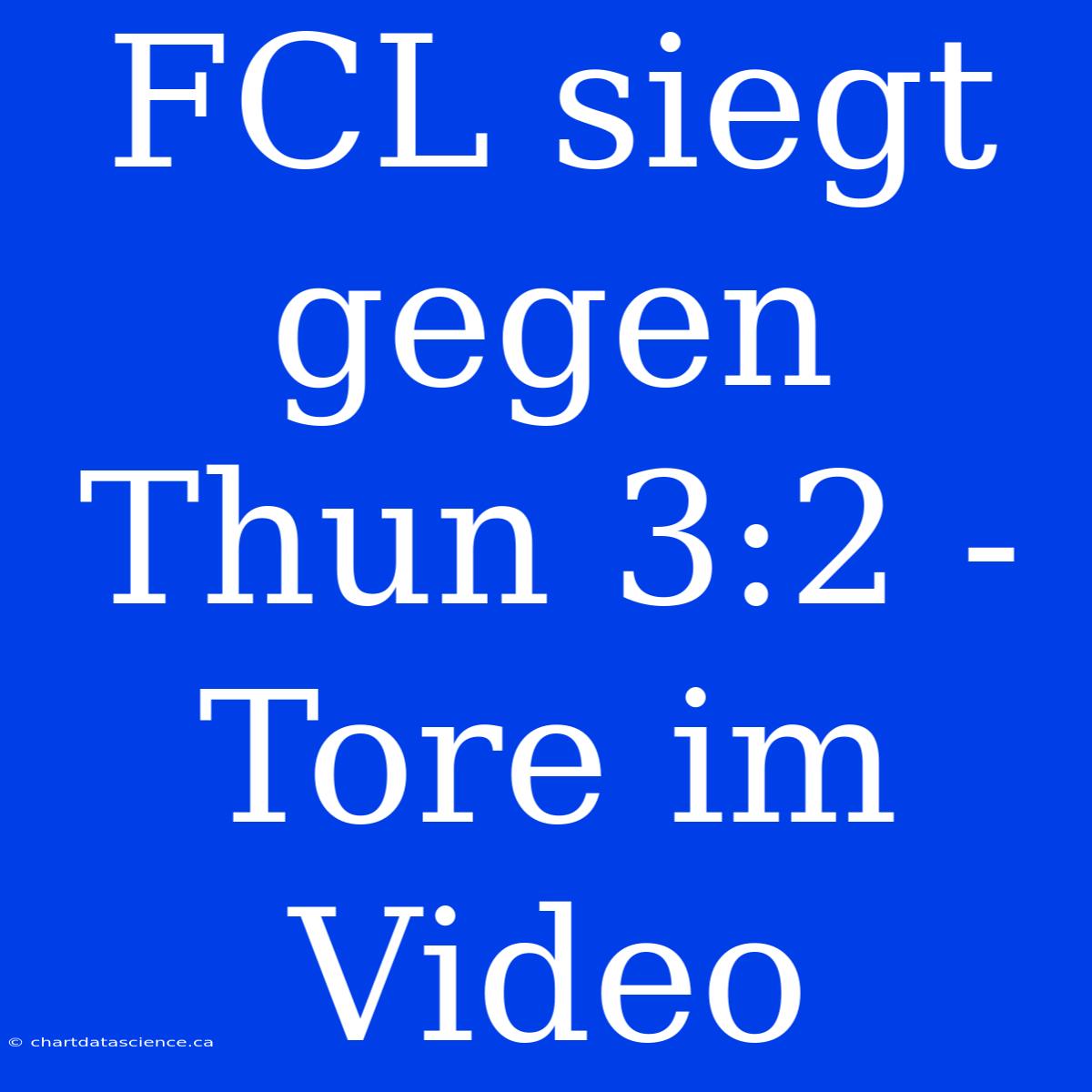 FCL Siegt Gegen Thun 3:2 - Tore Im Video