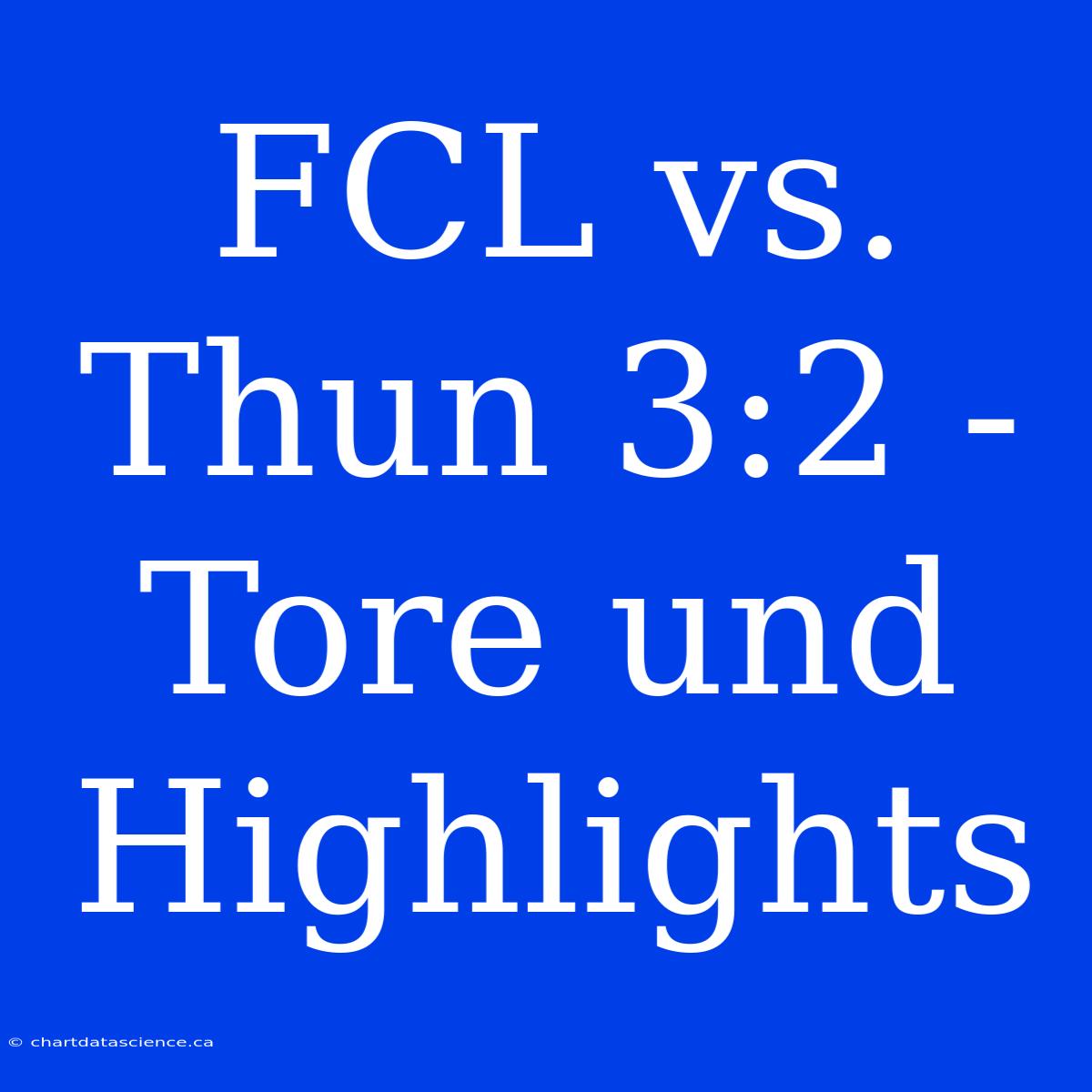 FCL Vs. Thun 3:2 - Tore Und Highlights