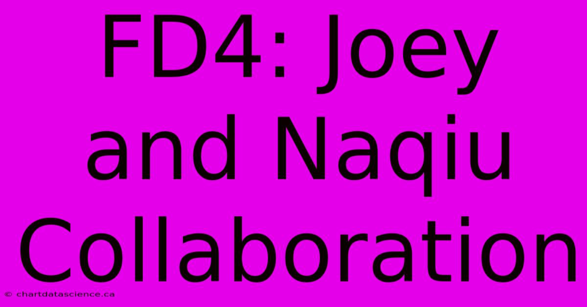 FD4: Joey And Naqiu Collaboration