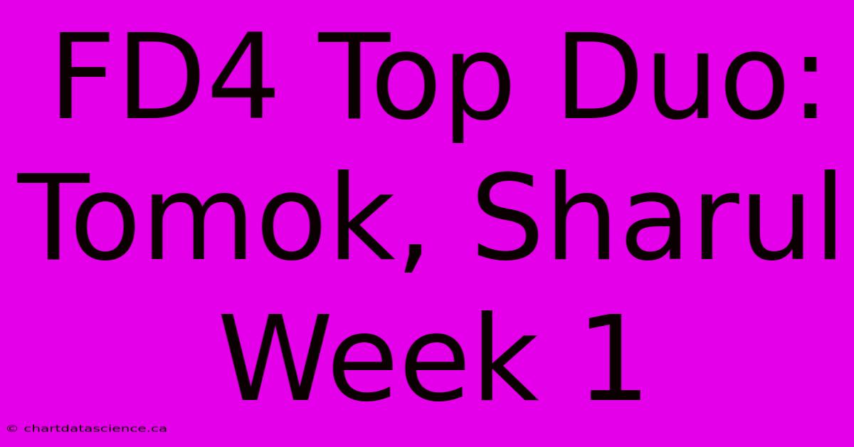 FD4 Top Duo: Tomok, Sharul Week 1