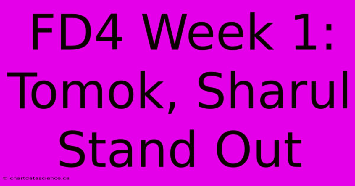 FD4 Week 1: Tomok, Sharul Stand Out 