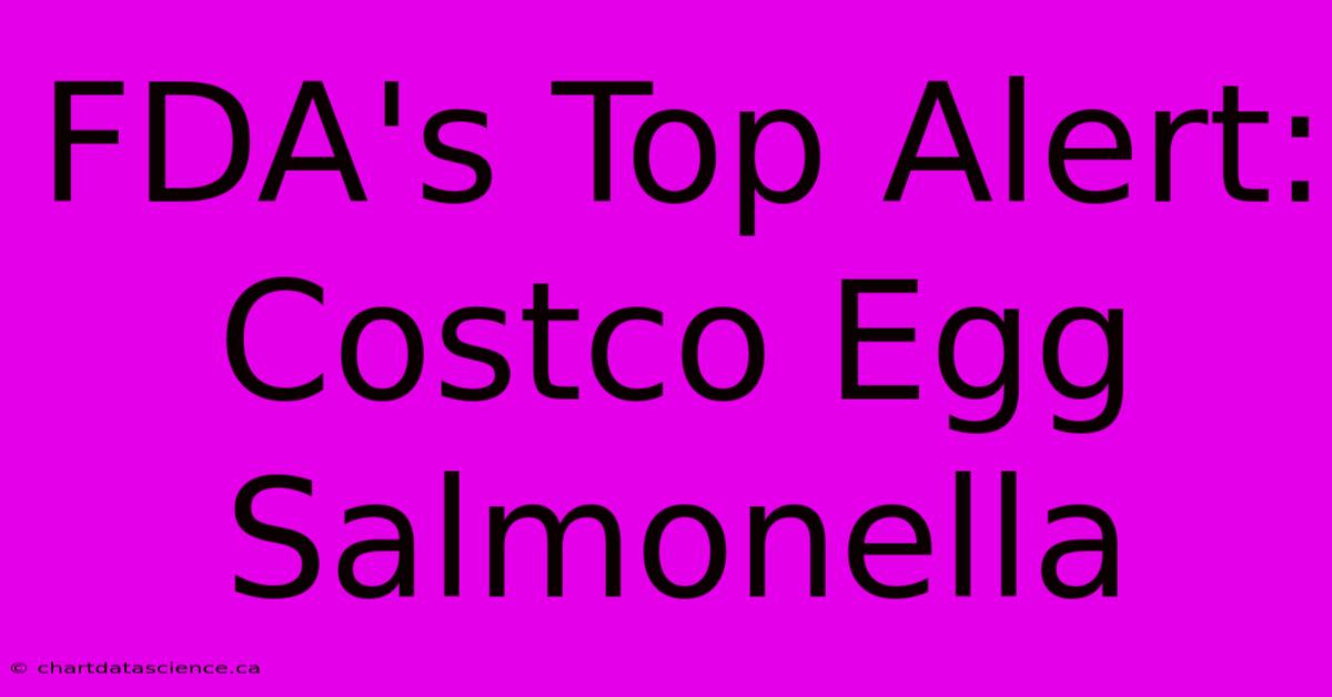 FDA's Top Alert: Costco Egg Salmonella