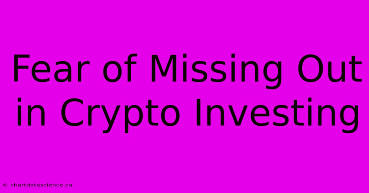 Fear Of Missing Out In Crypto Investing