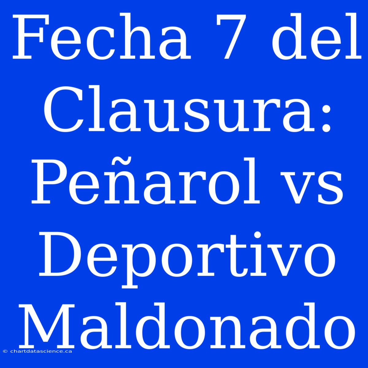 Fecha 7 Del Clausura: Peñarol Vs Deportivo Maldonado