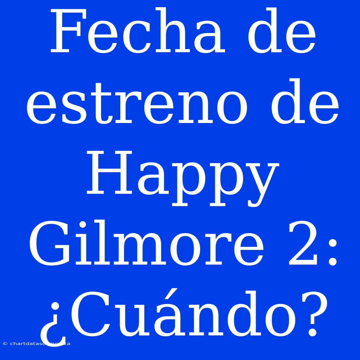 Fecha De Estreno De Happy Gilmore 2: ¿Cuándo?