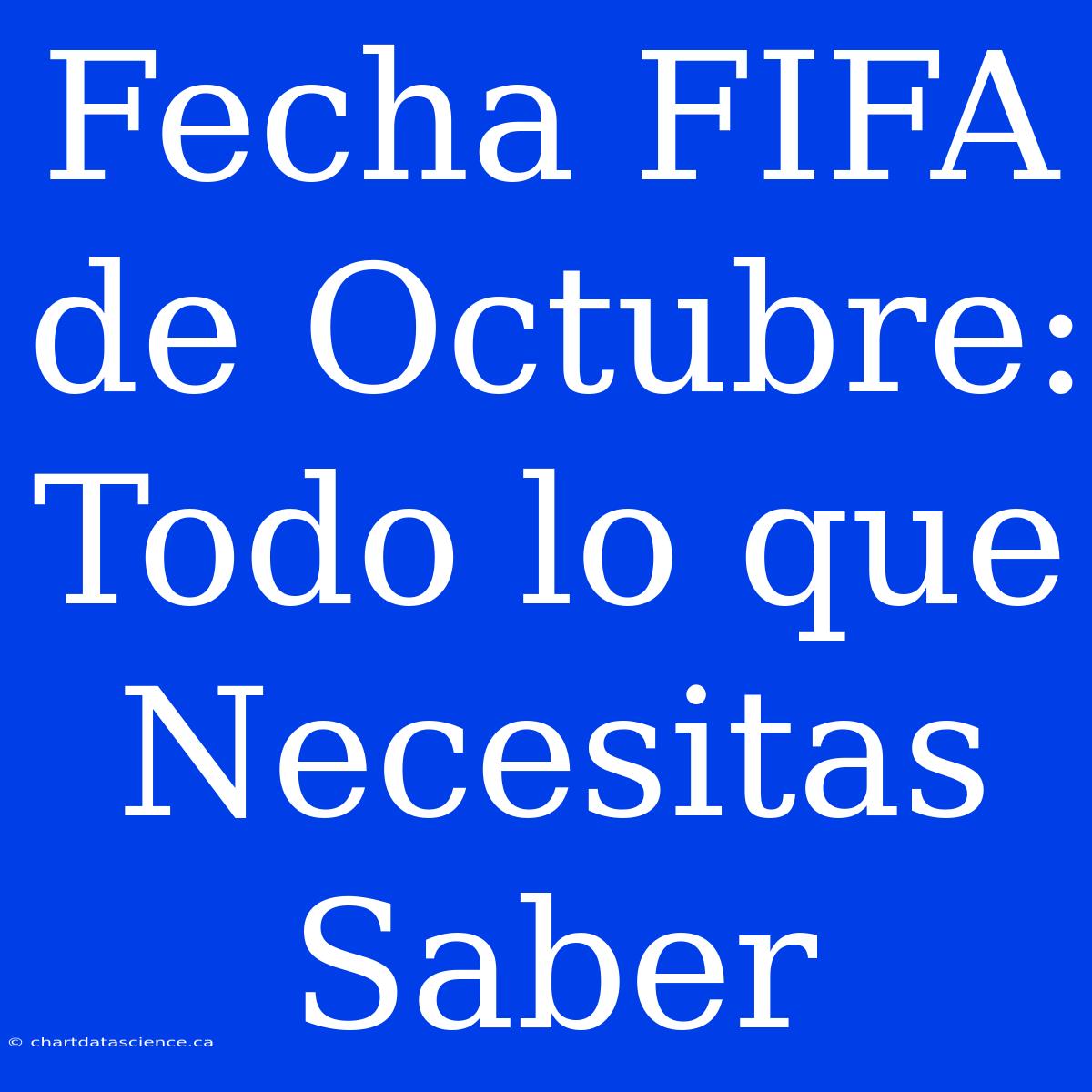 Fecha FIFA De Octubre: Todo Lo Que Necesitas Saber