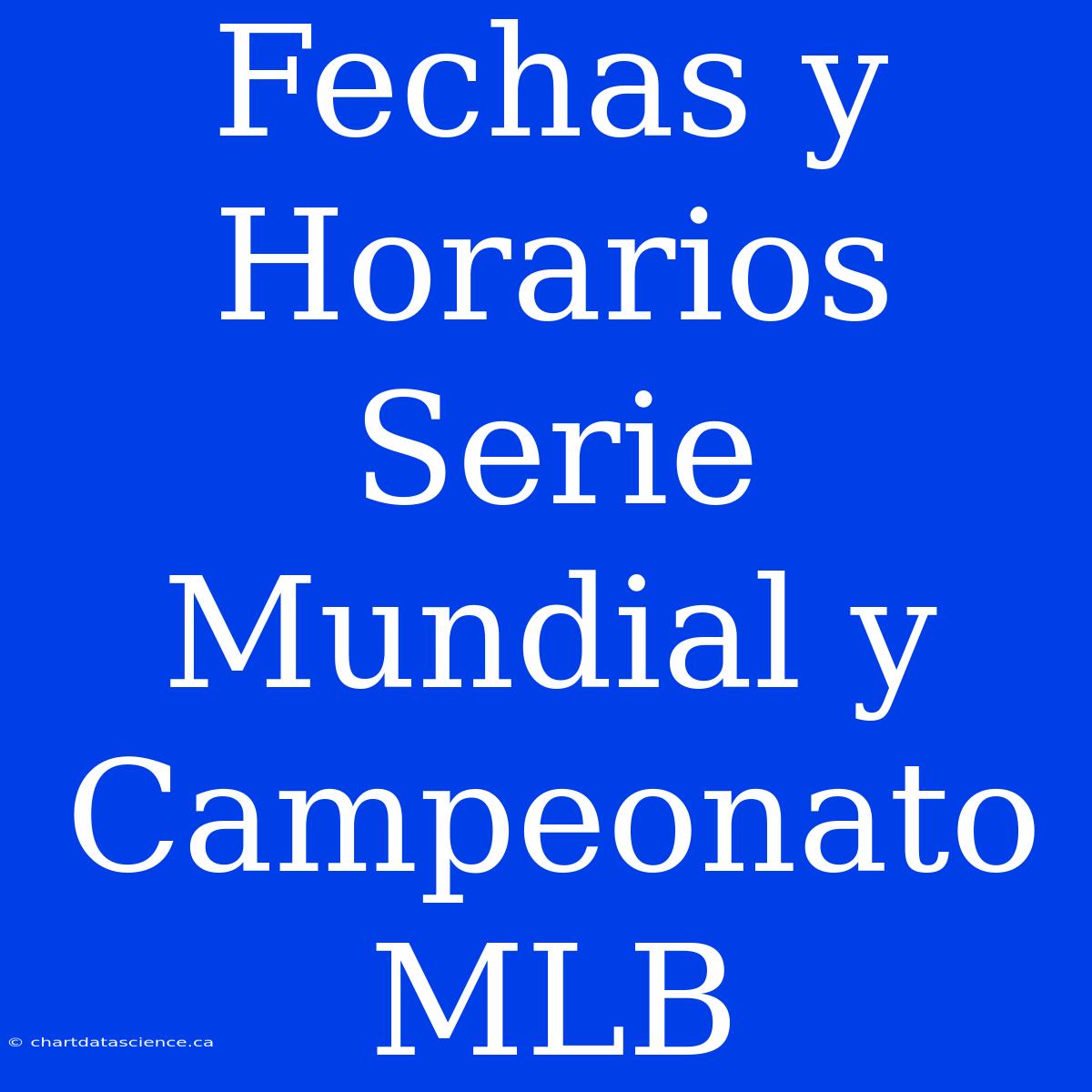 Fechas Y Horarios Serie Mundial Y Campeonato MLB