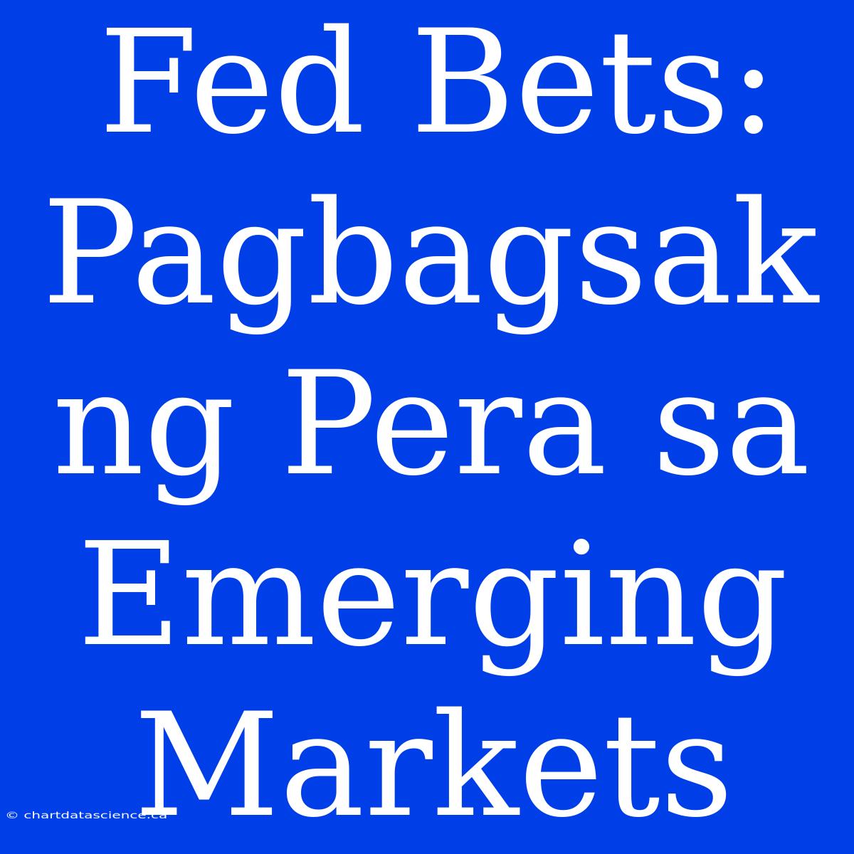 Fed Bets: Pagbagsak Ng Pera Sa Emerging Markets