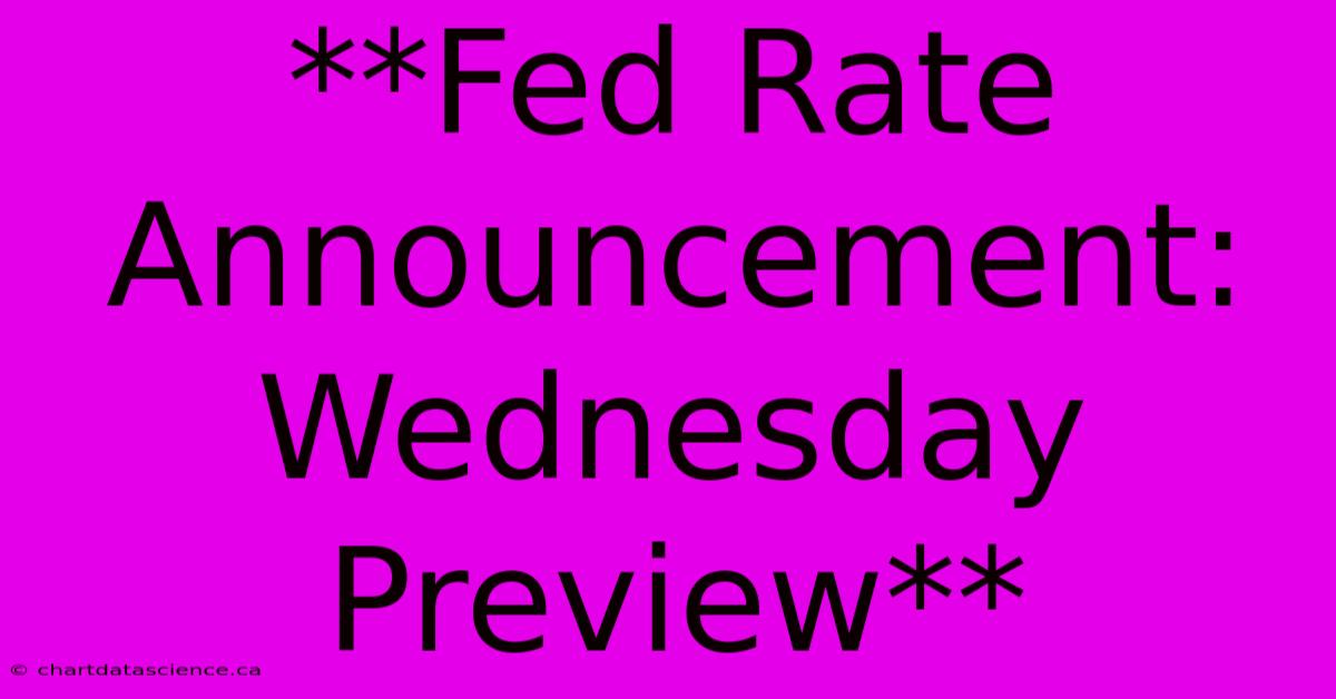 **Fed Rate Announcement: Wednesday Preview**