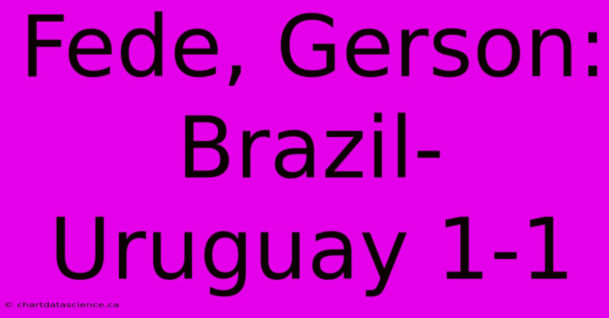 Fede, Gerson: Brazil-Uruguay 1-1