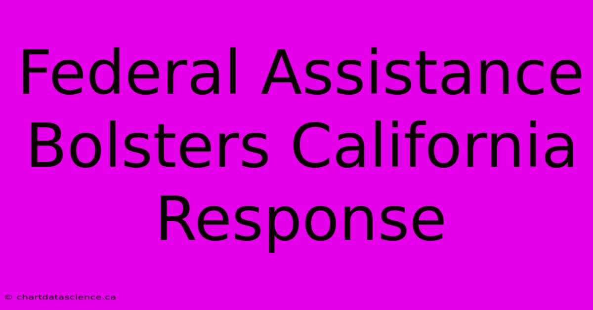 Federal Assistance Bolsters California Response